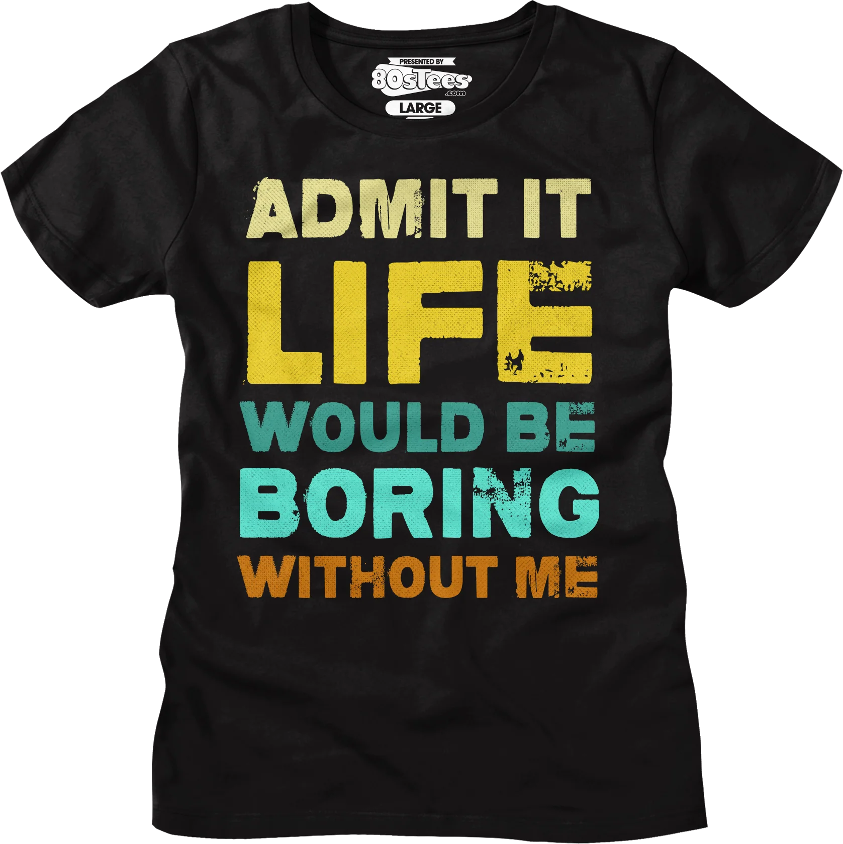 Womens Admit It Life Would Be Boring Without Me Shirt - Image 5