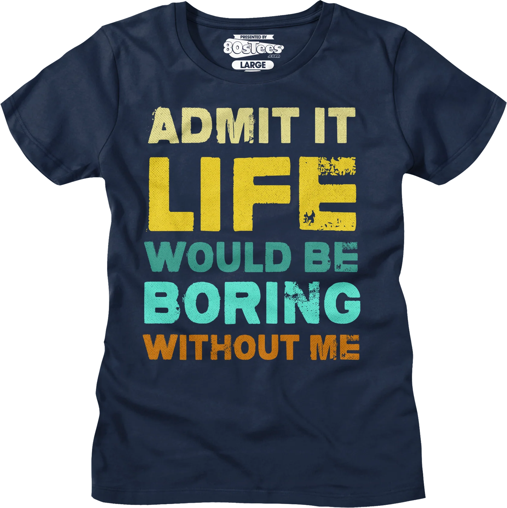 Womens Admit It Life Would Be Boring Without Me Shirt - Image 6