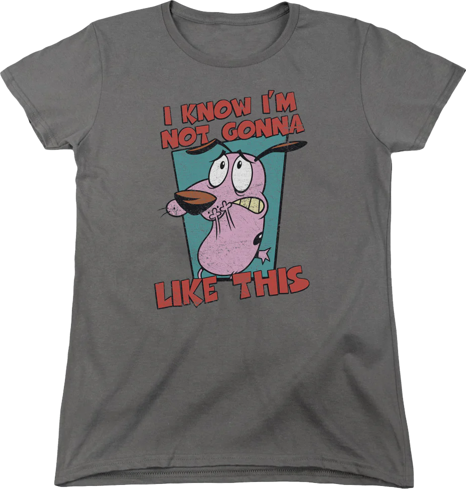 Womens I Know I'm Not Gonna Like This Courage The Cowardly Dog Shirt