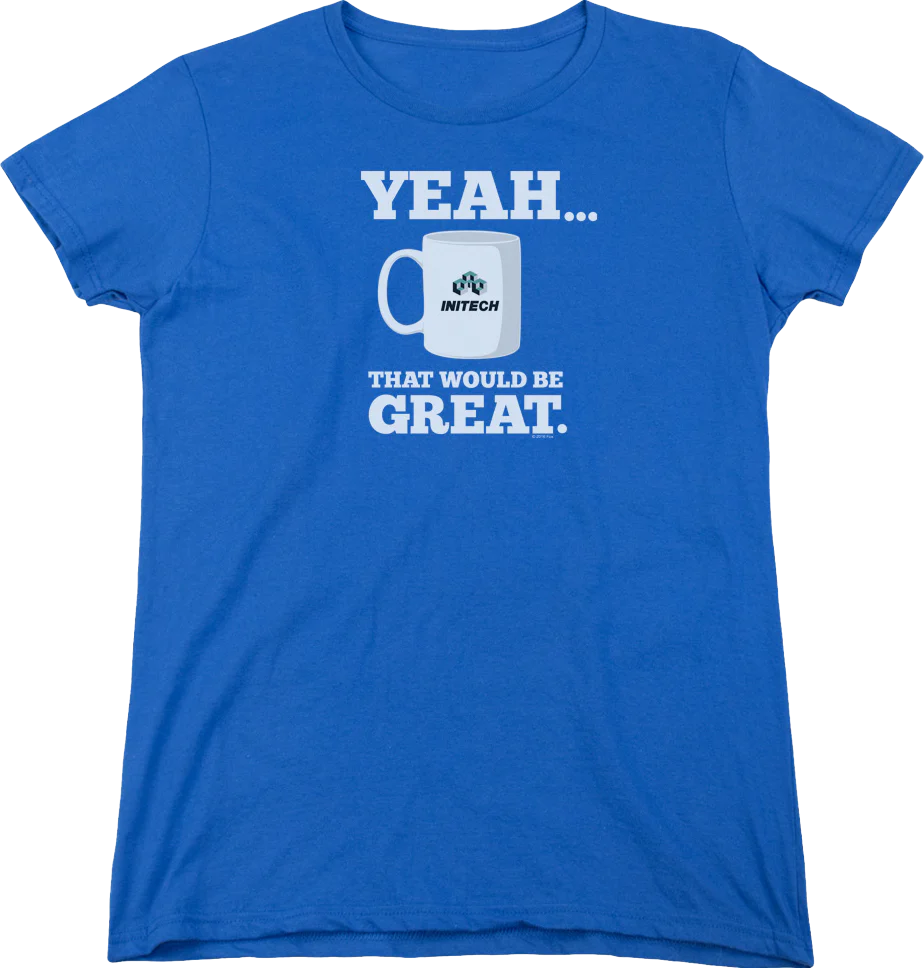 Womens That Would Be Great Office Space Shirt