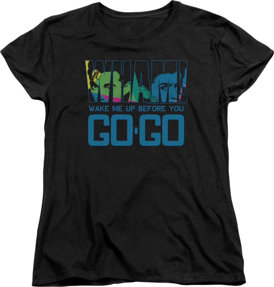 Womens Wake Me Up Before You Go-Go Wham Shirt