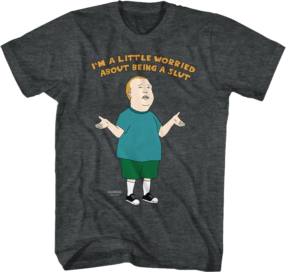 Worried About Being a Slut King of the Hill T-Shirt