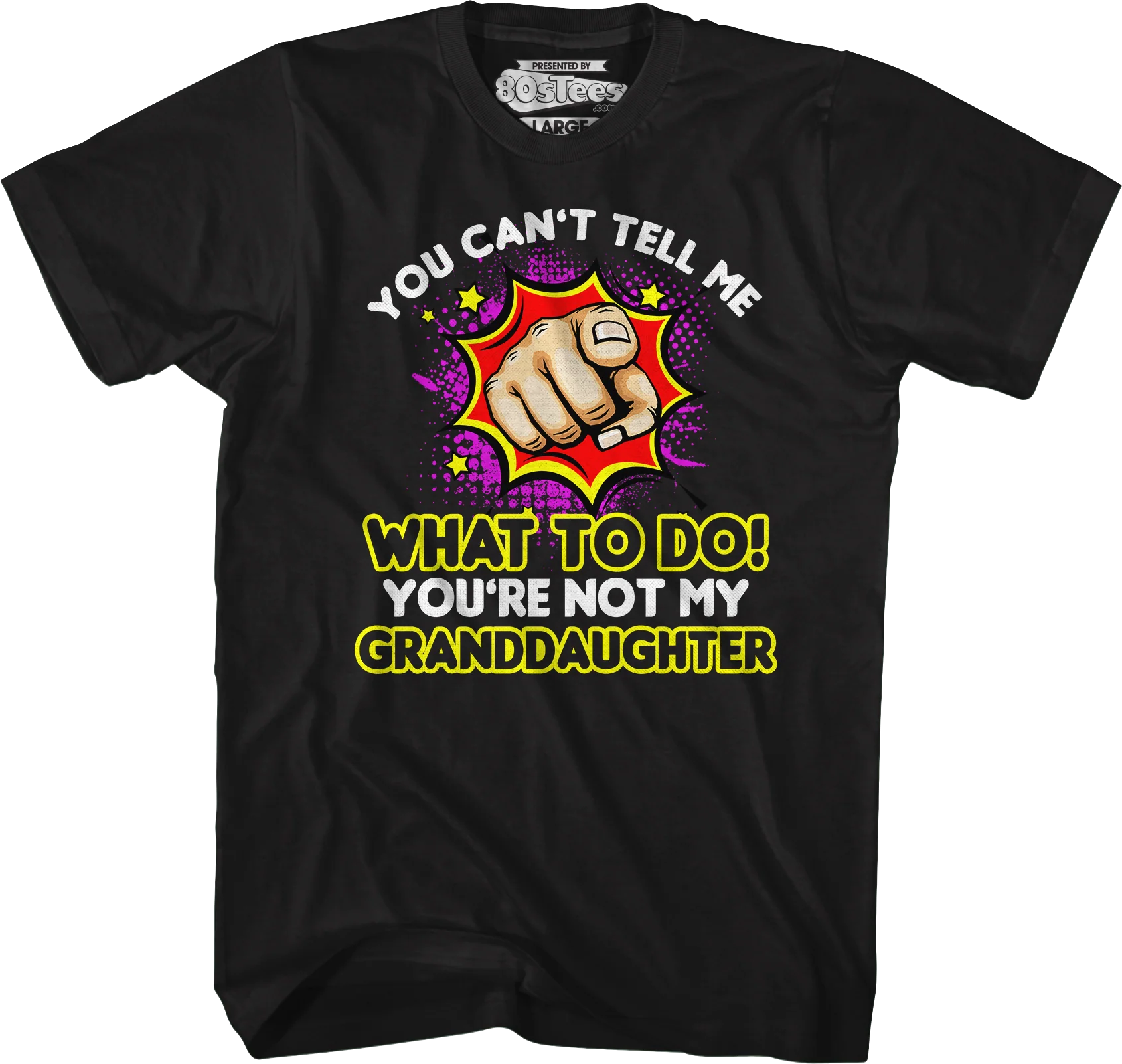 You Can't Tell Me What To Do You're Not My Granddaughter T-Shirt