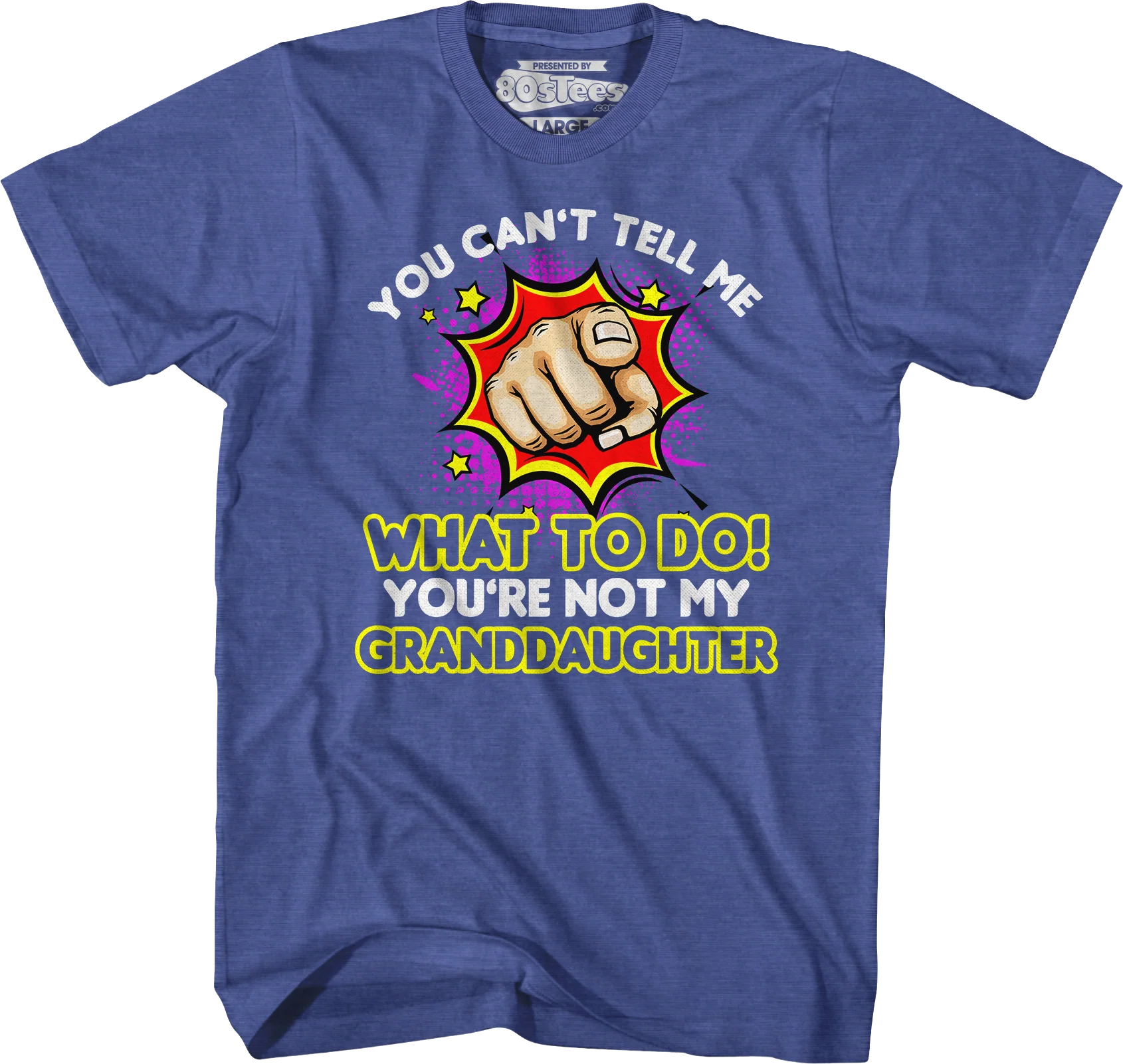 You Can't Tell Me What To Do You're Not My Granddaughter T-Shirt - Image 3