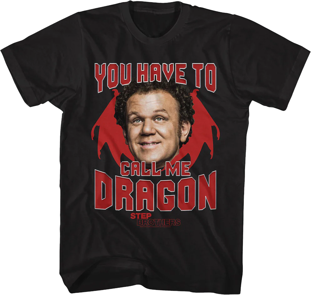You Have To Call Me Dragon Step Brothers T-Shirt