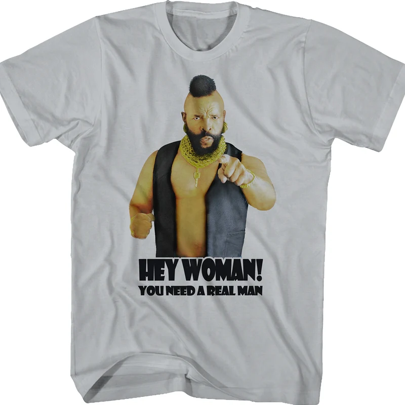 You Need A Real Man Mr. T. Shirt
